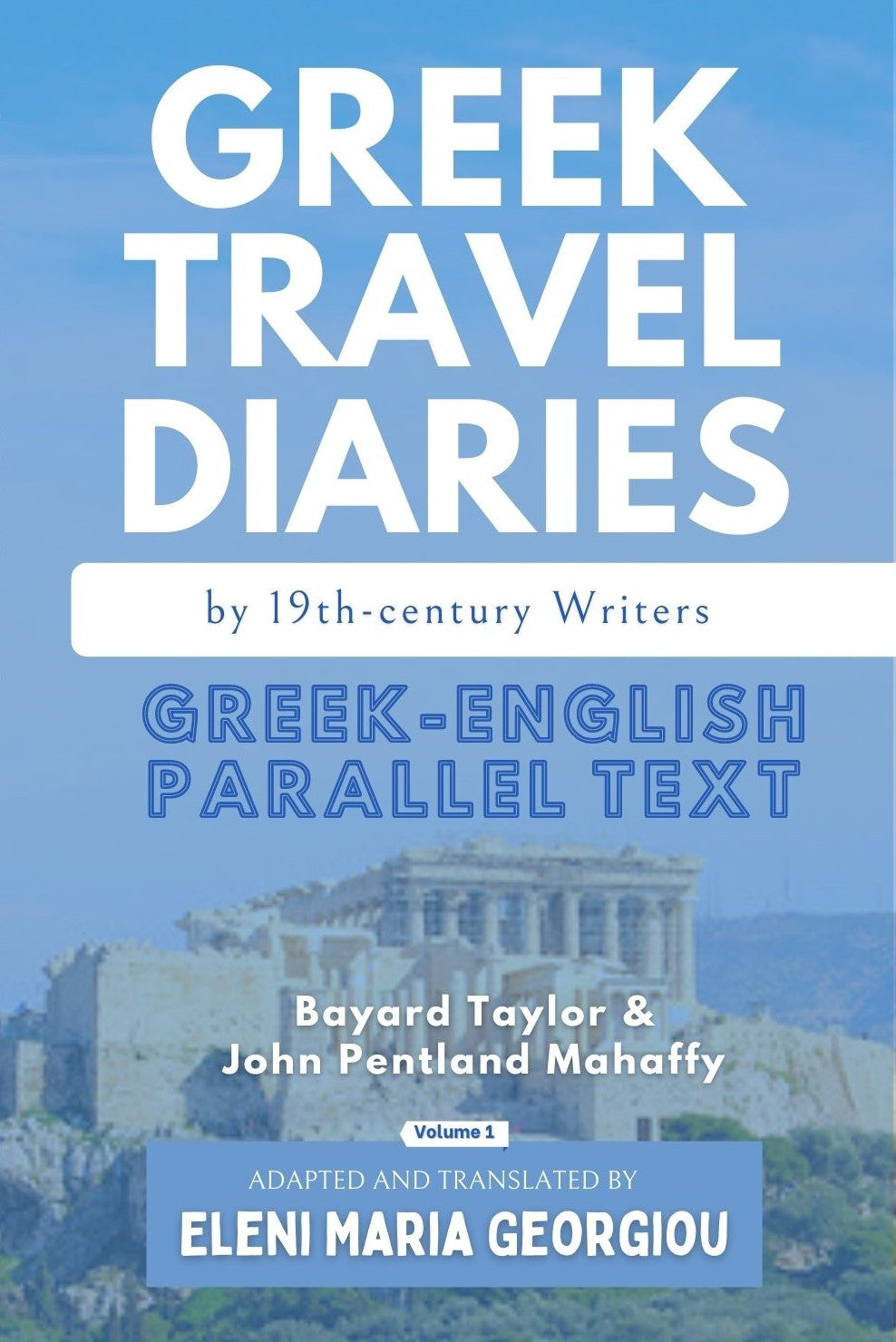Greek Travel Diaries by 19th-century Writers: Greek-English Parallel Text - Volume 1