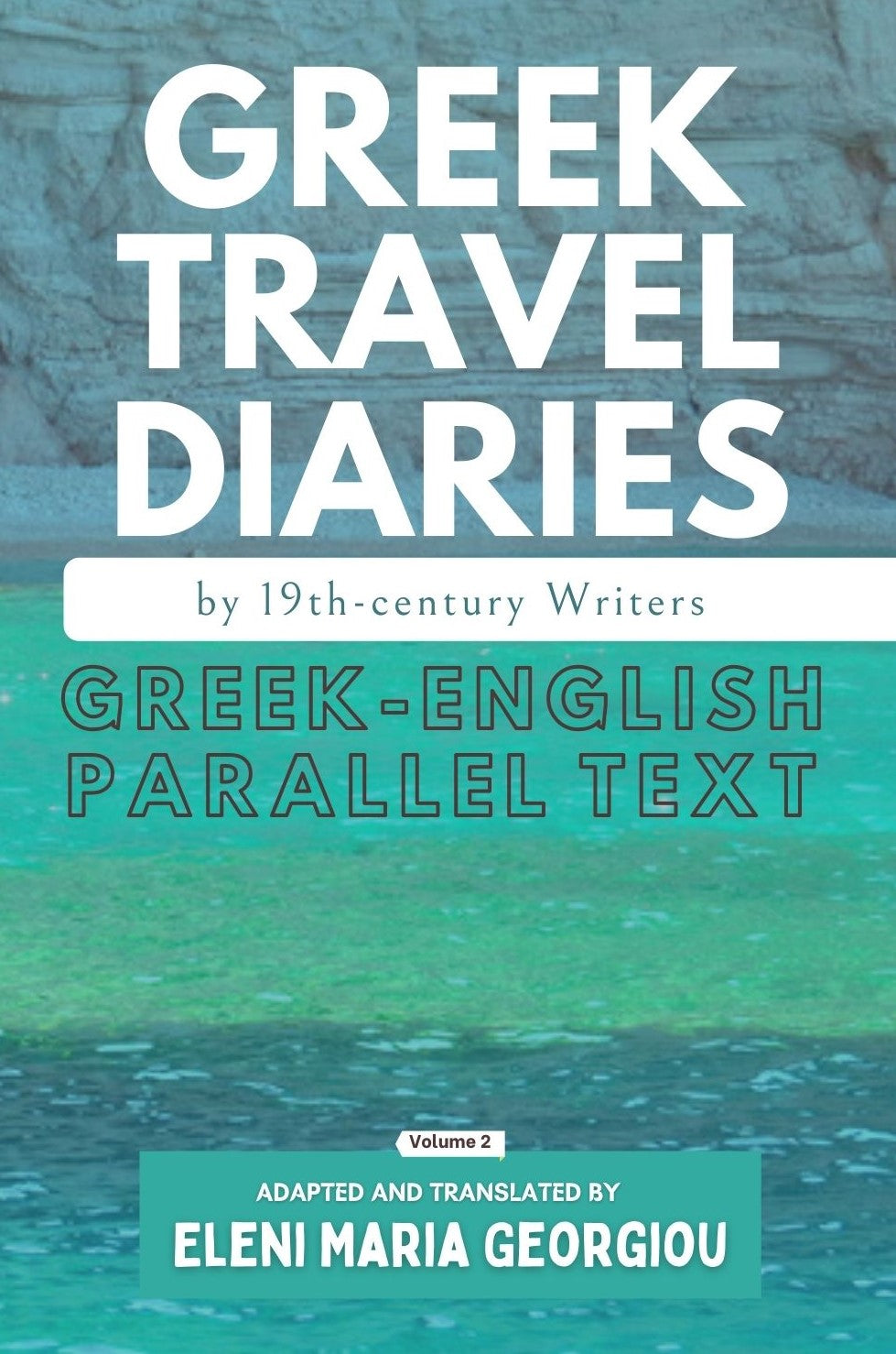 Greek Travel Diaries by 19th-century Writers: Greek-English Parallel Text Volume 2