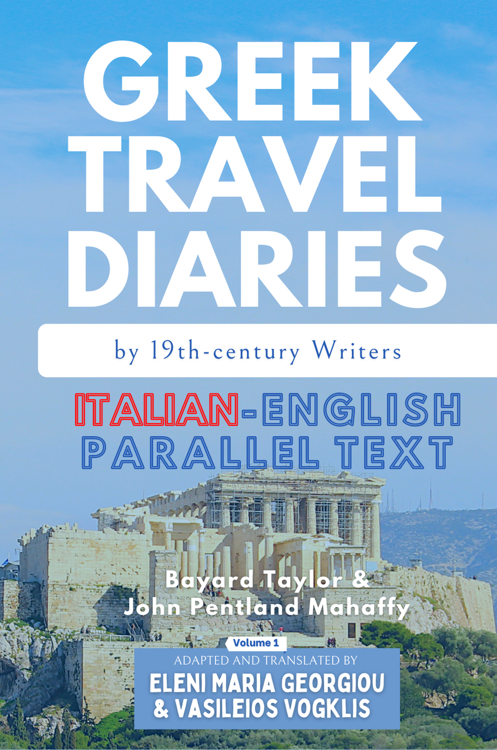 Greek Travel Diaries by 19th-century Writers: Italian-English Parallel Text Volume 1