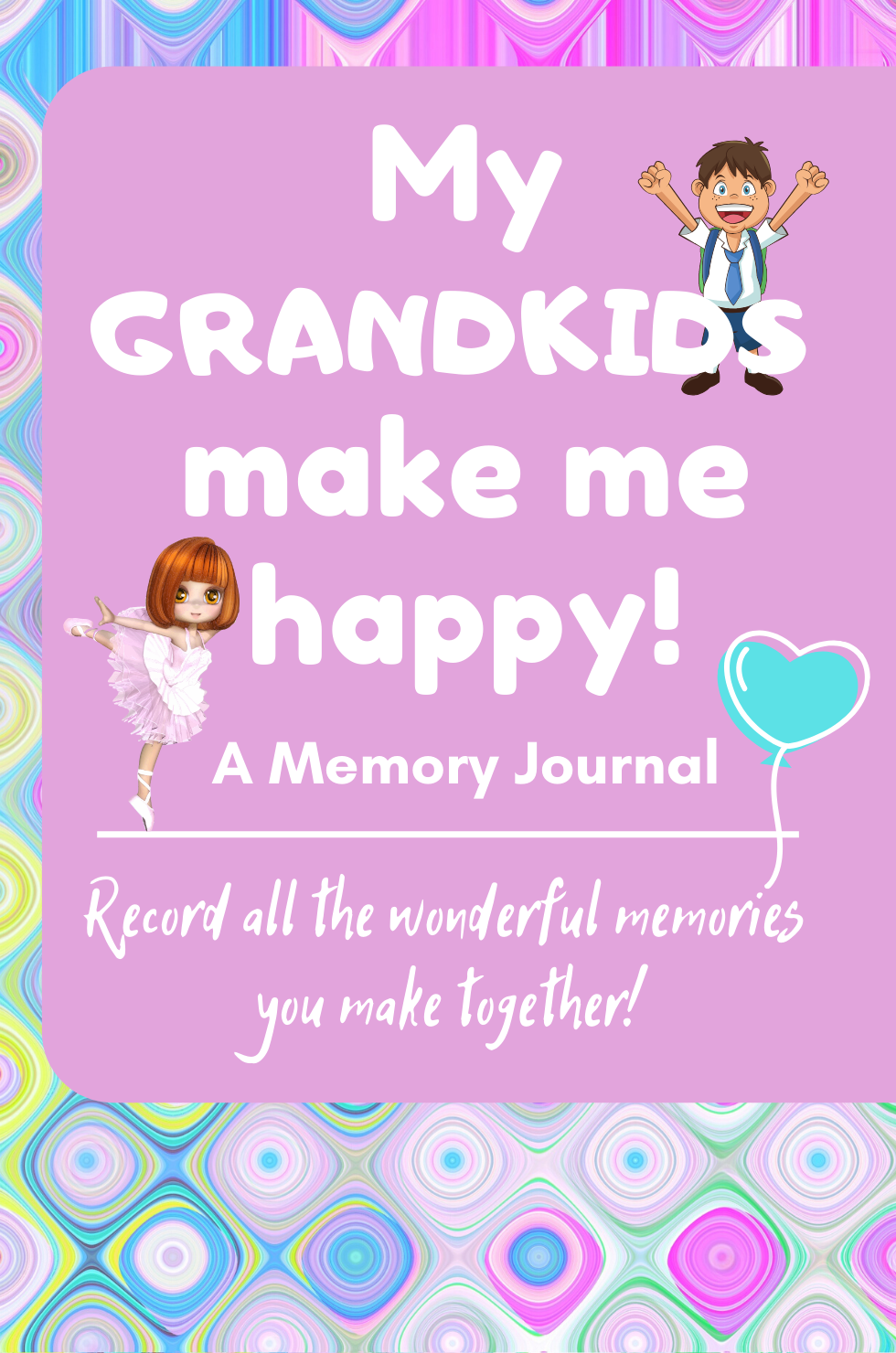 My Grandkids Make Me Happy! A Memory Journal